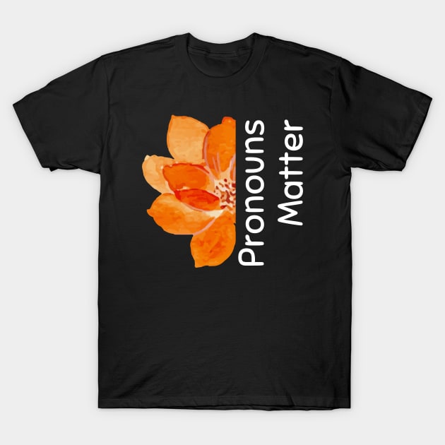 Pronouns matter, orange flower T-Shirt by Artisan